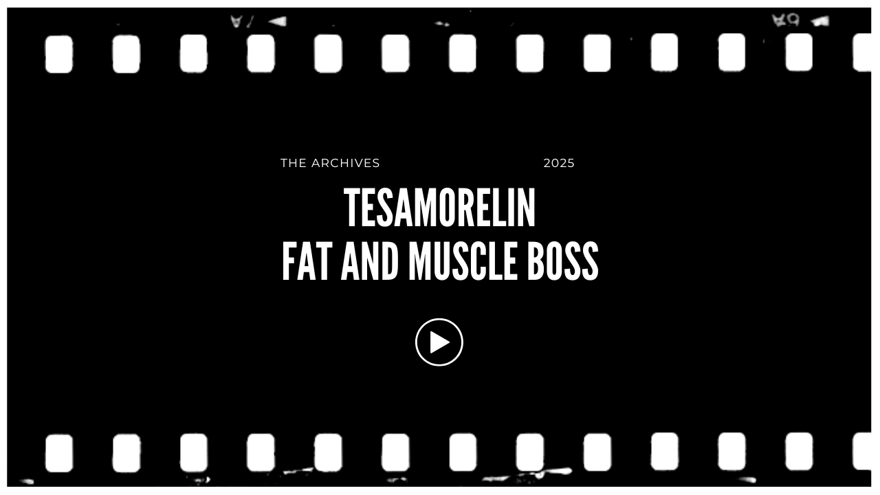 Screen capture of a black background webpage titled 'The Archives 2025' featuring white text that reads 'Tesamorelin Fat and Muscle Boss' with a play button below.