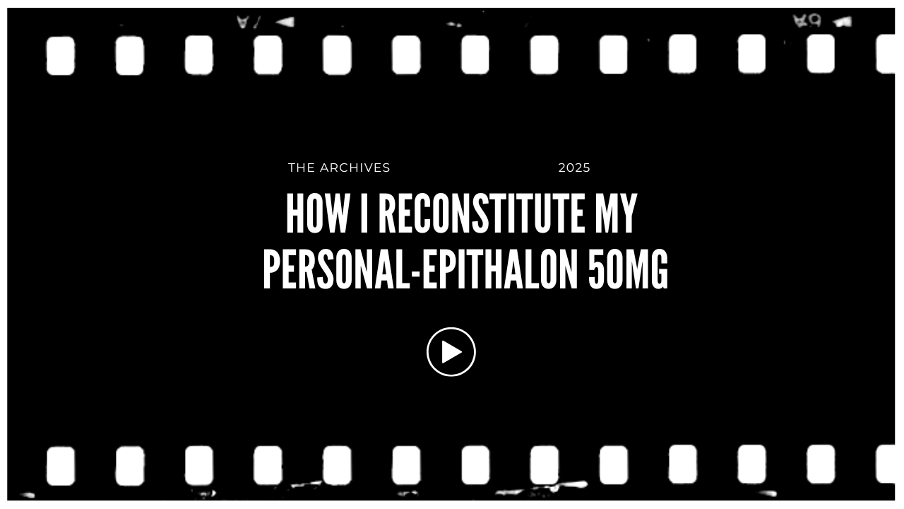 A black background image with white film strip borders at the top and bottom. The text indicates it is from 'The Archives 2025' and the title is 'How I Reconstitute My Personal-Epithalon 50mg', with a play button centered below the text.