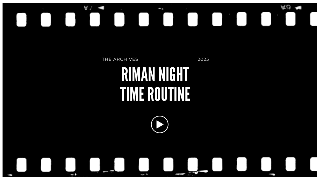 Screen capture of a website titled 'The Archives 2025 Riman Night Time Routine' with a play button in the center, black background, white text, and a film strip border.