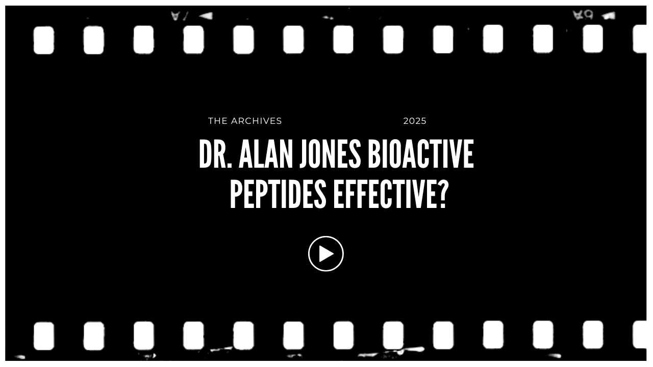 Video thumbnail showing a black background with filmstrip borders. Text reads "The Archives 2025 Dr. Alan Jones Bioactive Peptides Effective?" with a play button icon in the center.