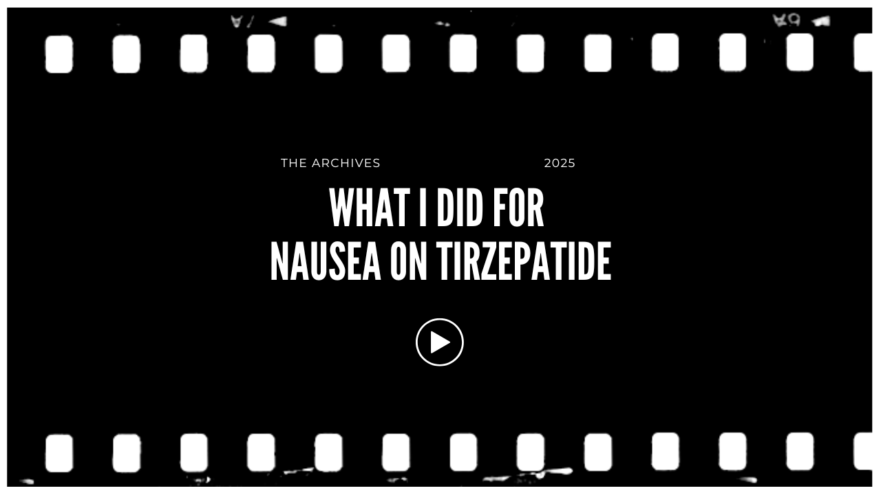 Screen capturing a video titled 'What I Did For Nausea on Tirzepatide' from 'The Archives 2025' with a play button in the center.