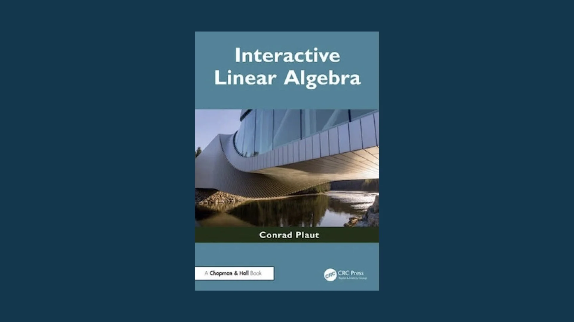 Cover of the book titled 'Interactive Linear Algebra' by Conrad Plaut, published by CRC Press.