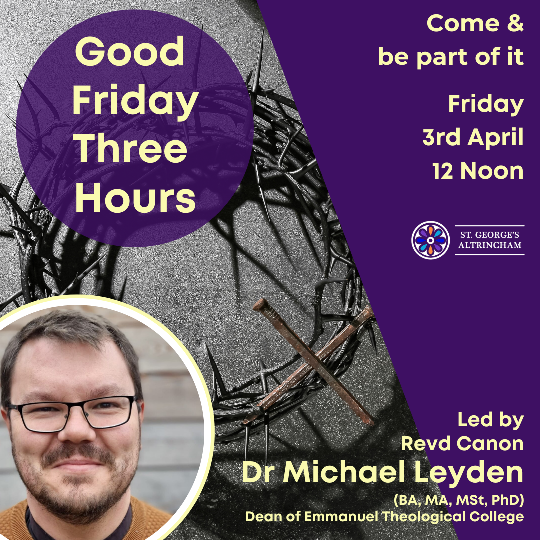 Three Hours at the Cross led  by The Revd Canon Dr Michael Leyden (BA, MA, MSt, PhD), Dean of Emmanuel Theological College, 