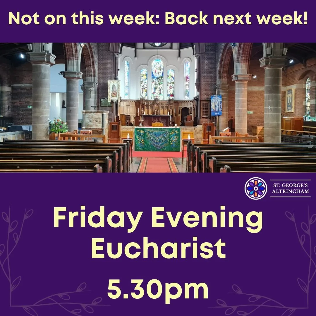 Just a wee reminder that our Friday Eucharist isn't on today, but will be back next week...