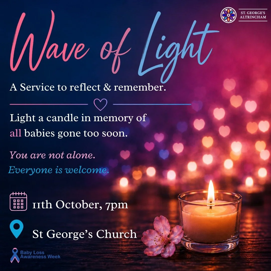 On Sunday 11th October at 7pm, we&rsquo;ll gather at St George&rsquo;s for our annual Wave of Light Service &mdash; a gentle and peaceful space to remember babies and young children whose lives ended too soon, for whatever reason.

For around 40 minu