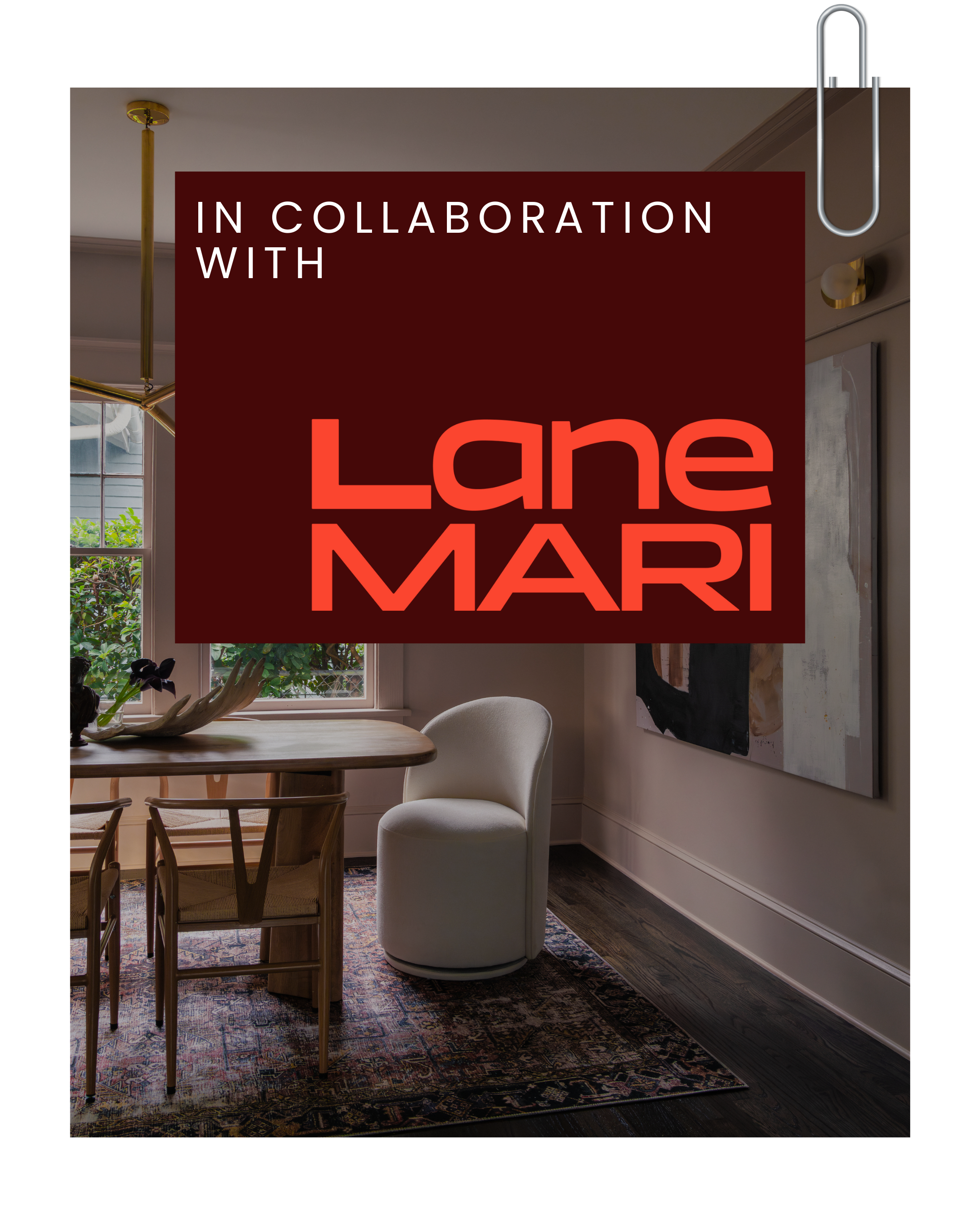 Interior of a room with a dining table, chairs, and artwork on the wall, overlaid with a red and maroon graphic that reads 'In Collaboration With Lane MARI'.