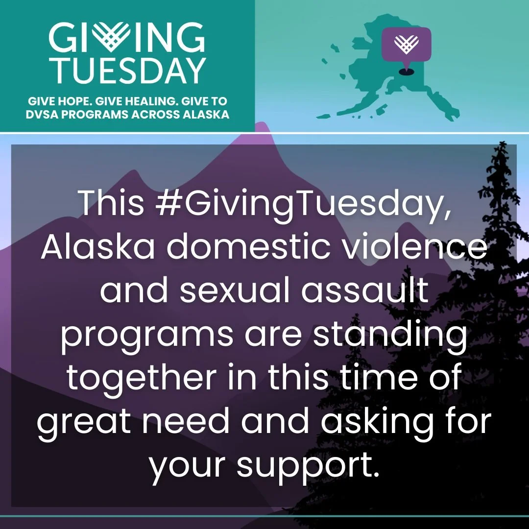 It's Giving Tuesday! DONATE and join us in our mission to support and empower individuals and families impacted by domestic violence, child abuse, and sexual assault.

Every dollar stays here in Alaska to support those in our community who need help.