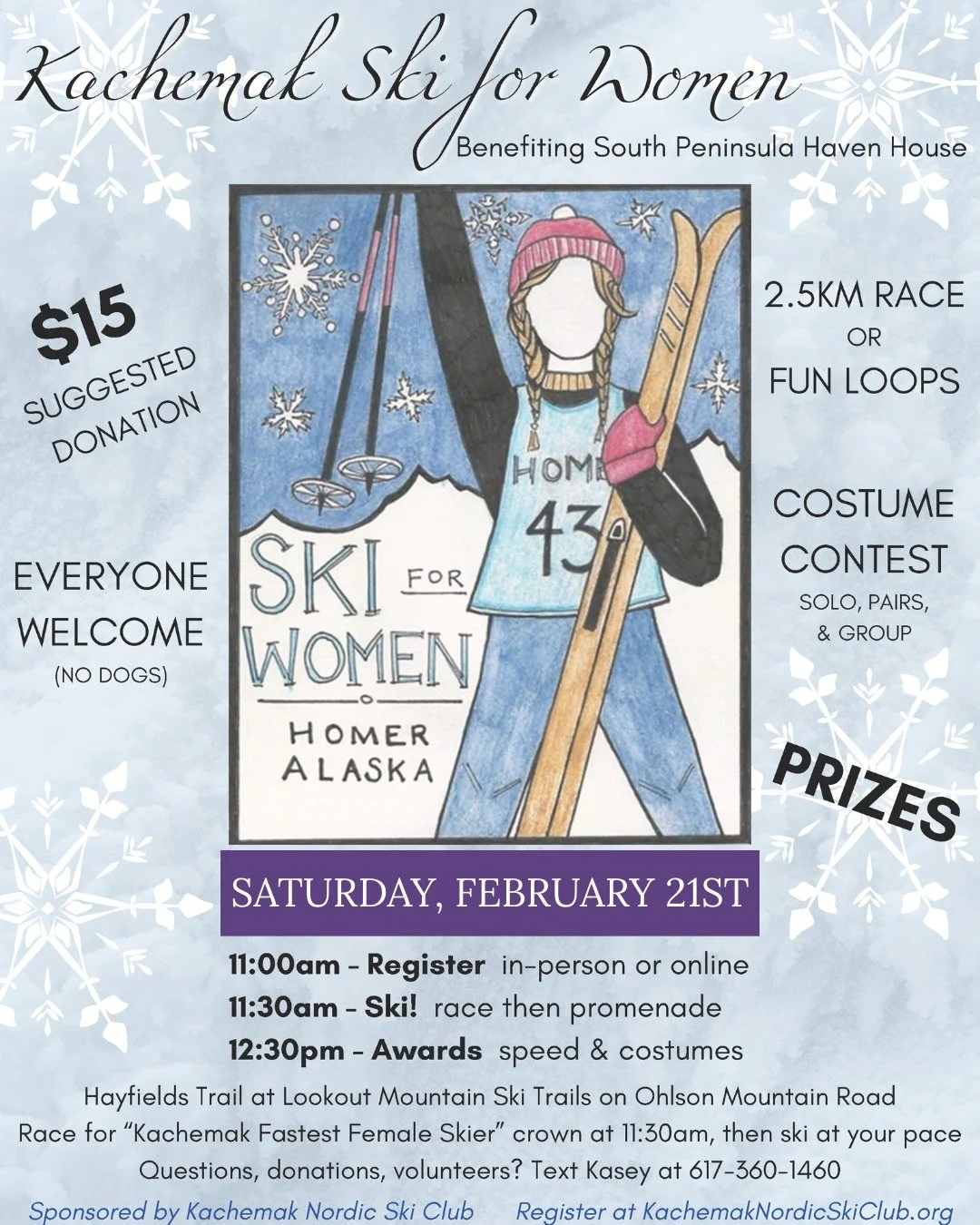 ***TOMORROW!!***

Come one, come all, to the Kachemak Ski for Women on Saturday February 21st for skiing, costumes, and fun!

Kachemak Nordic Ski Club hosts this annual event at the Lookout Mountain Ski Trails on Ohlson Mountain Road, with proceeds b