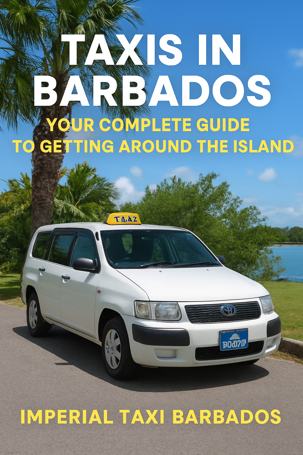 Taxis in Barbados: Your Complete Guide to Getting Around the Island with Imperial Taxi Barbados