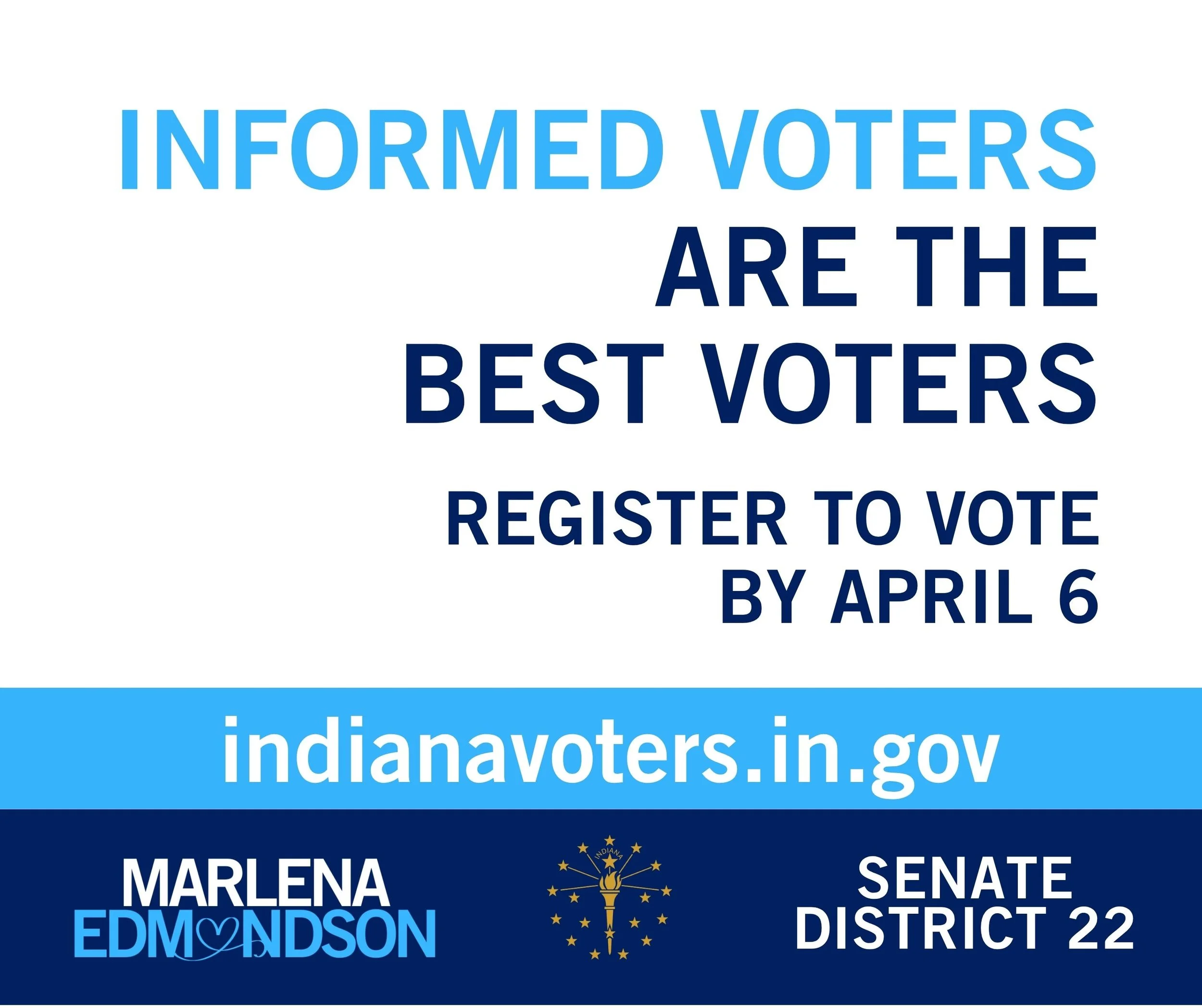Campaign graphic reading “Informed voters are the best voters. Voter registration deadline April 6. indianavoters.in.gov with “Marlena Edmondson Indiana Senate District 22” at the bottom.