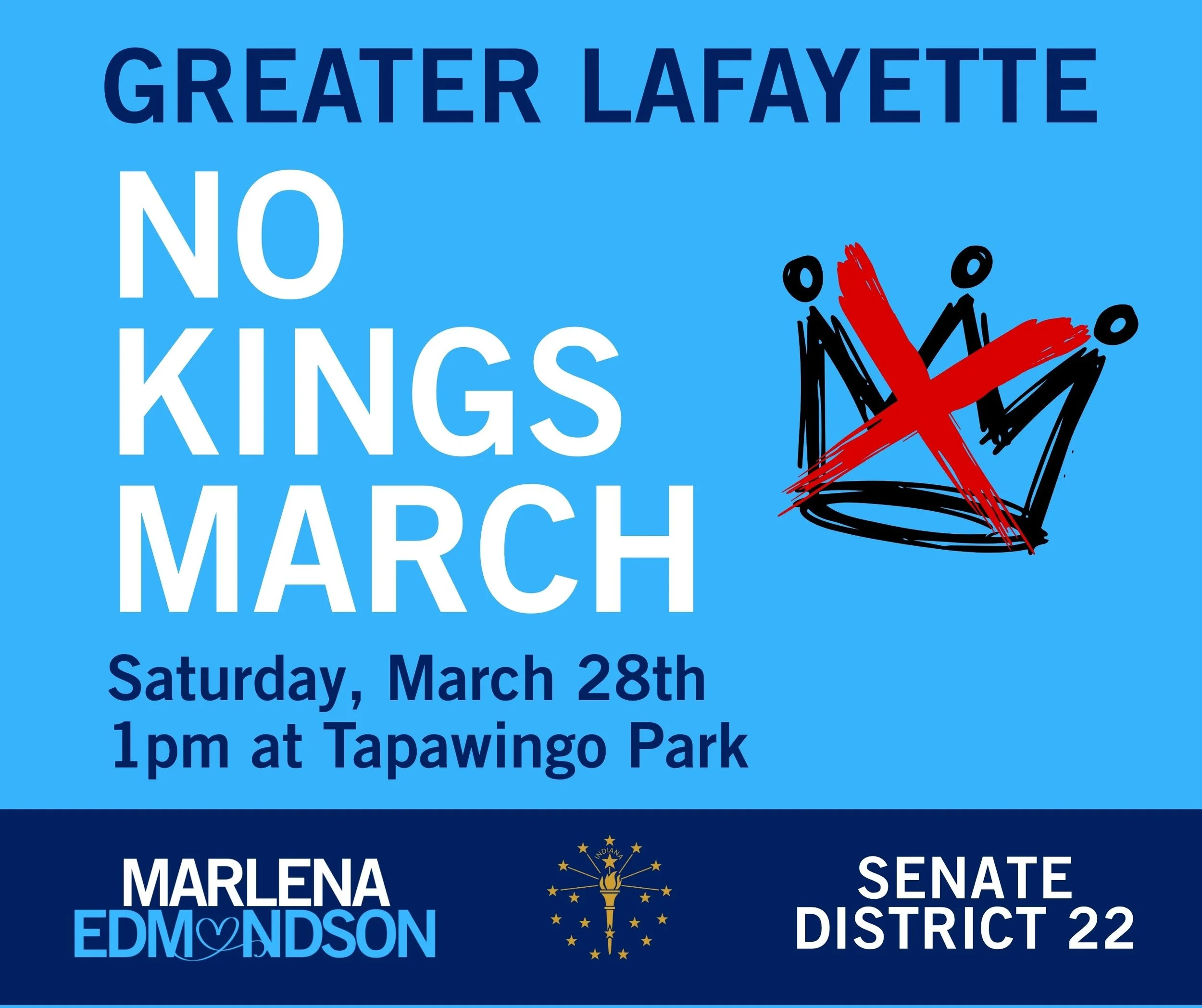 Graphic that read, "Greater Lafayette No Kings March. Saturday, March 28th 1pm at Tapawingo Park." with "Marlena Edmondson" & "Indiana District 22" at the bottom.