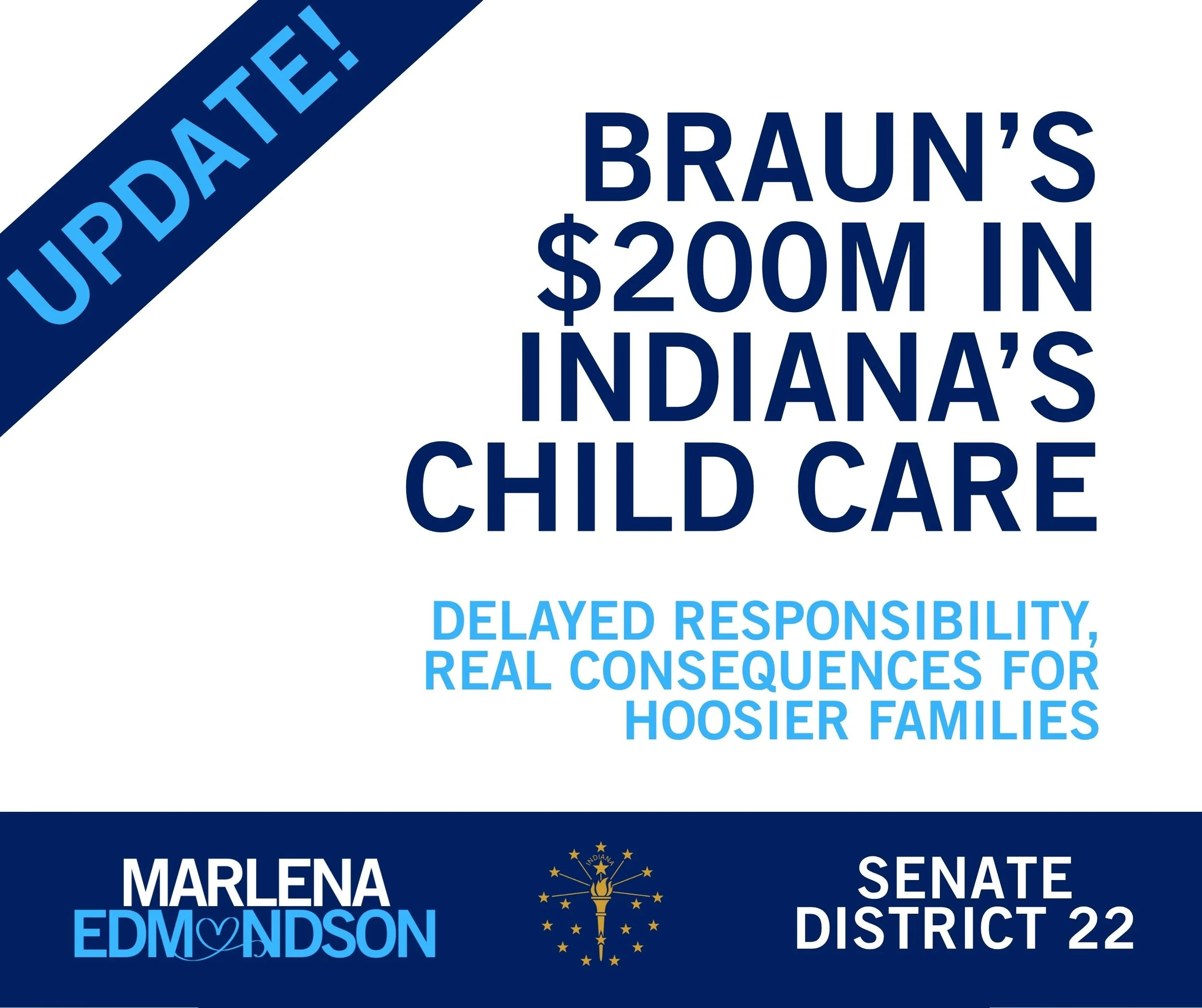 Campaign graphic reading ‘Update: Braun’s $200M in Indiana’s child care’ with the message ‘Delayed responsibility, real consequences for Hoosier families,’ and Marlena Edmondson campaign branding for Senate District 22.