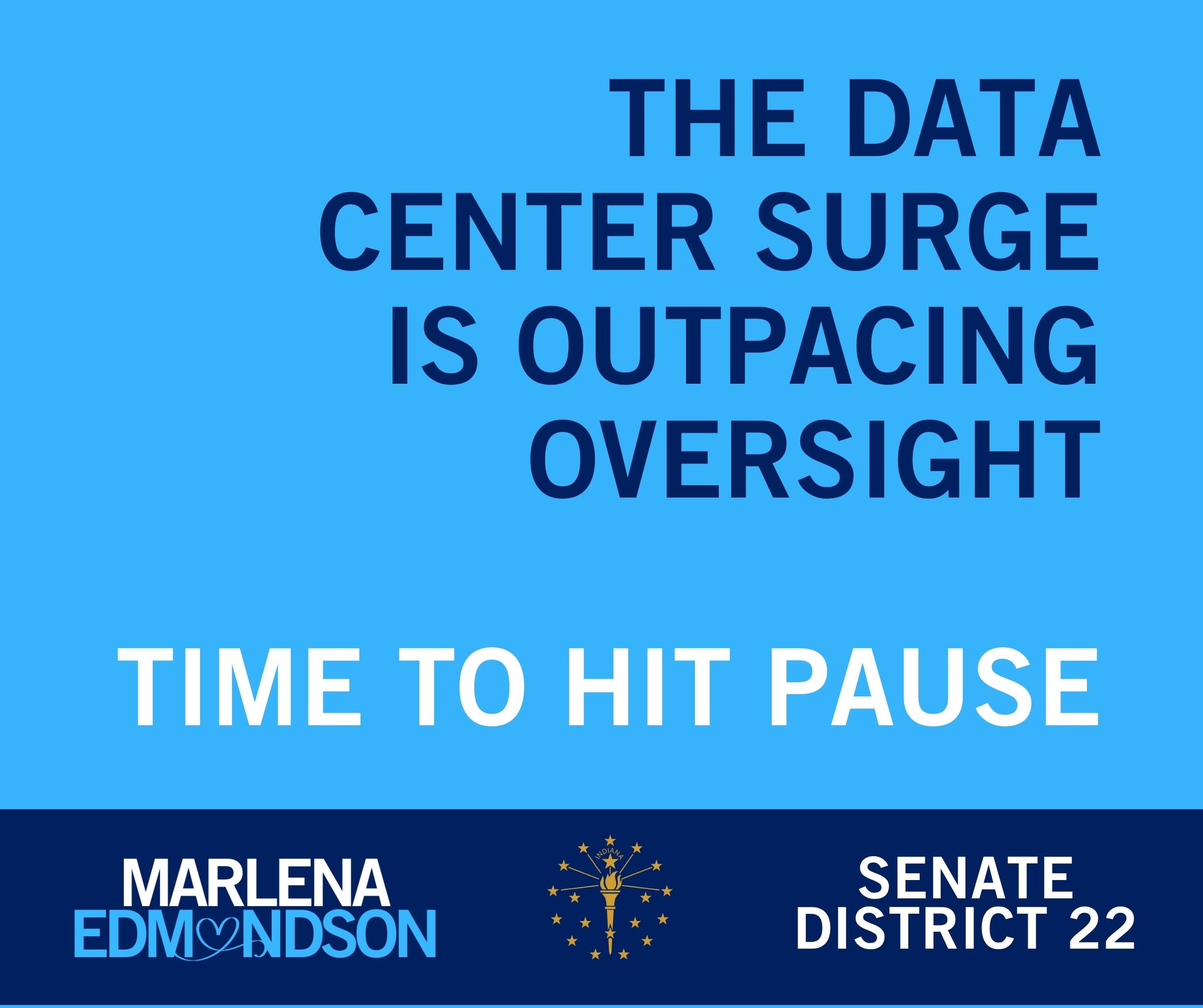 Graphic stating “The data center surge is outpacing oversight - time to hit pause,” with “Marlena Edmondson” and “Indiana Senate District 22” branding.
