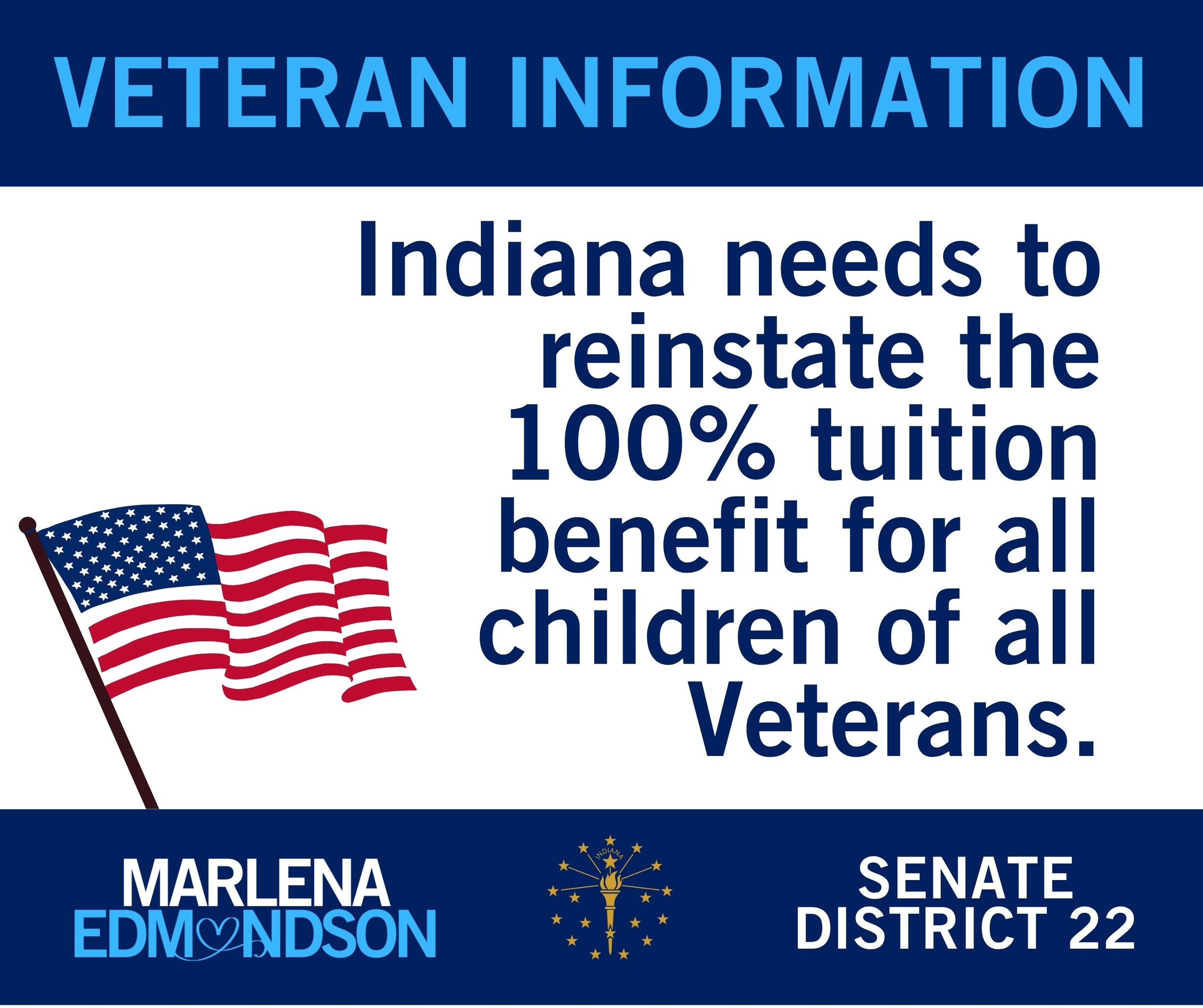 Campaign graphic that reads, "Veteran Information: Indiana needs to reinstate the 100& tuition benefit for all children of all Veterans" with an American flag & "Marlena Edmondson" & "Indiana Senate District 22" at the bottom.