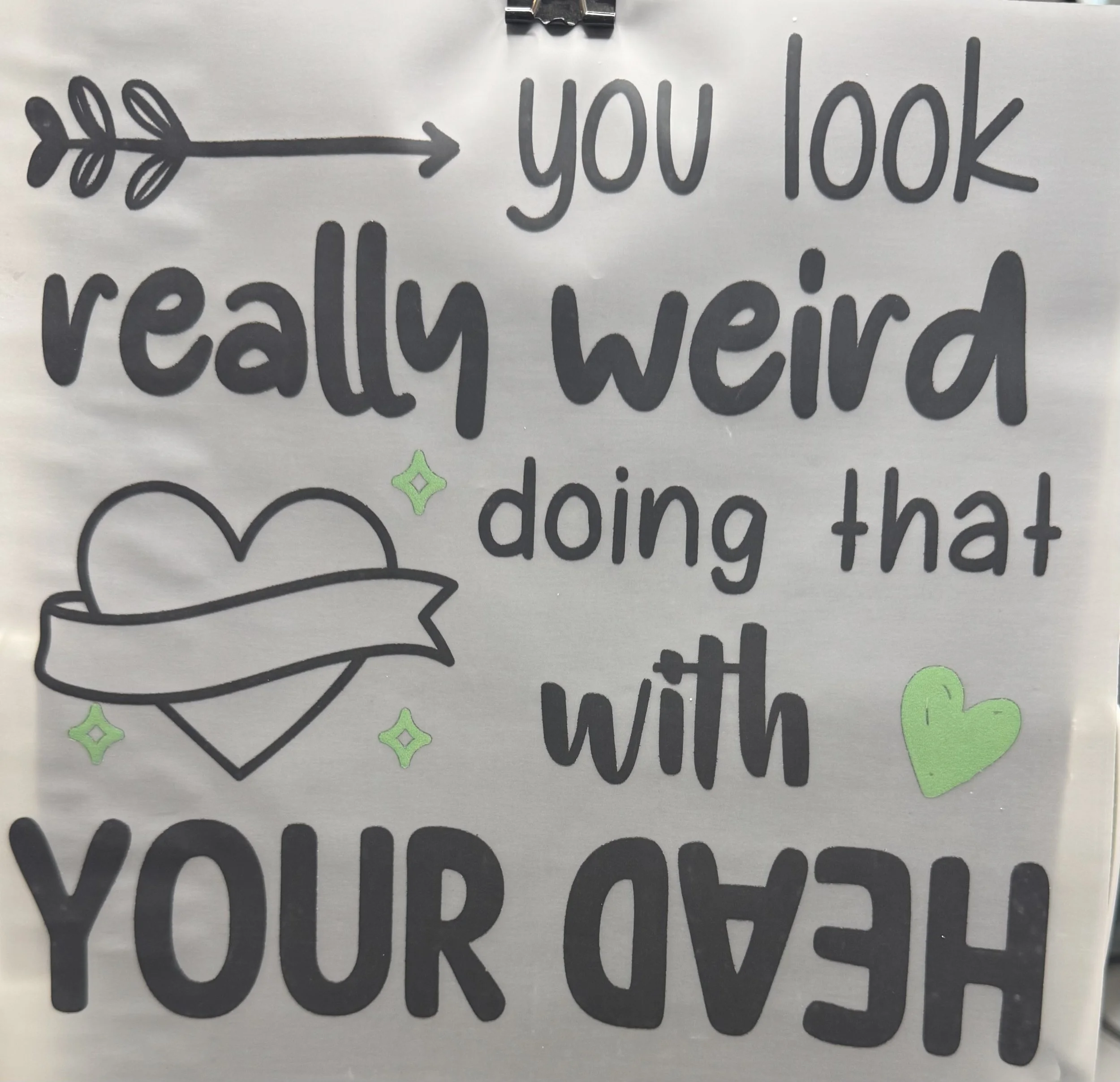 'You Look Really Weird Doing That' Ready to Press Transfer DTF