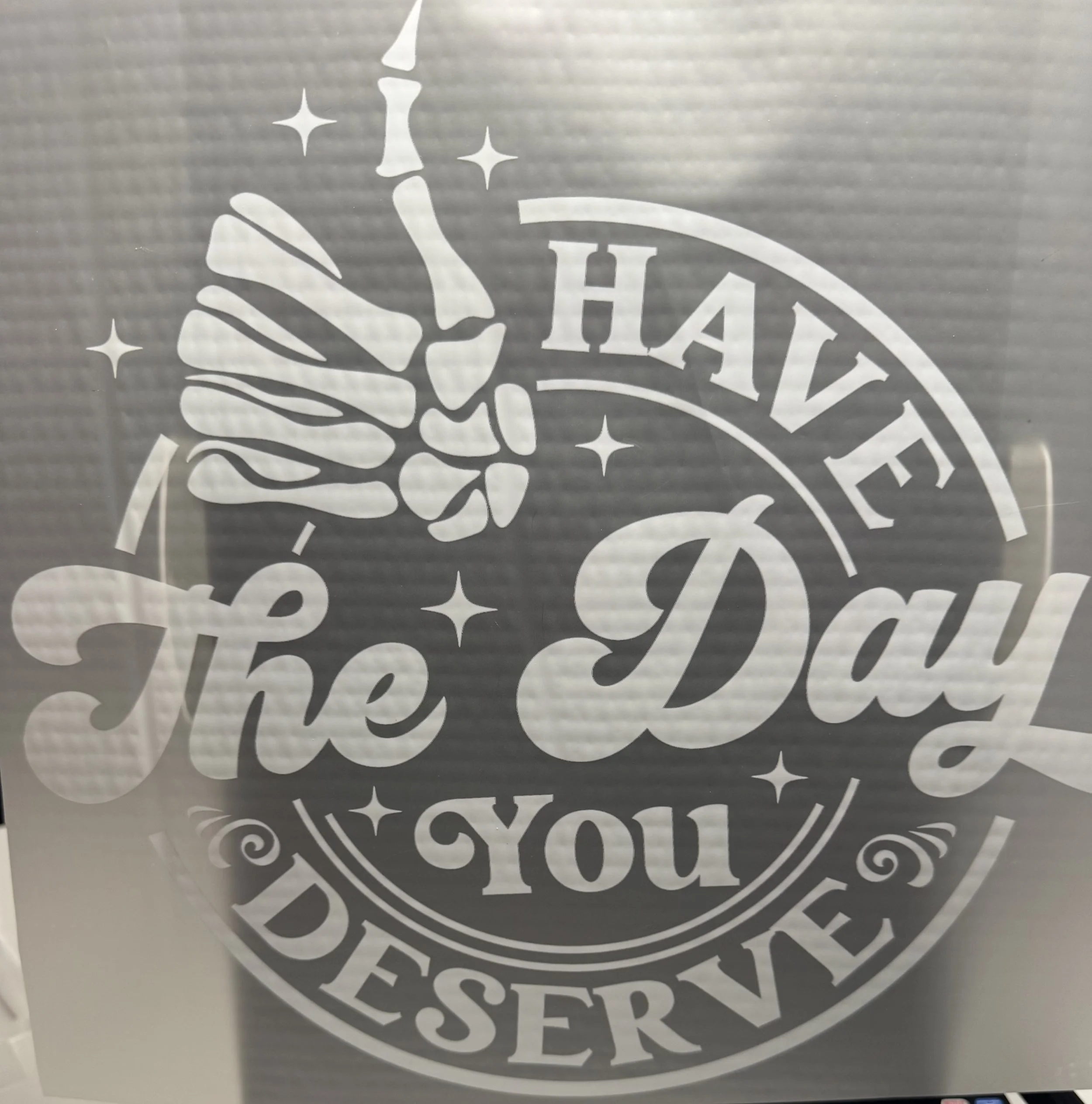 'Have The Day You Deserve' Ready-to-Press DTF