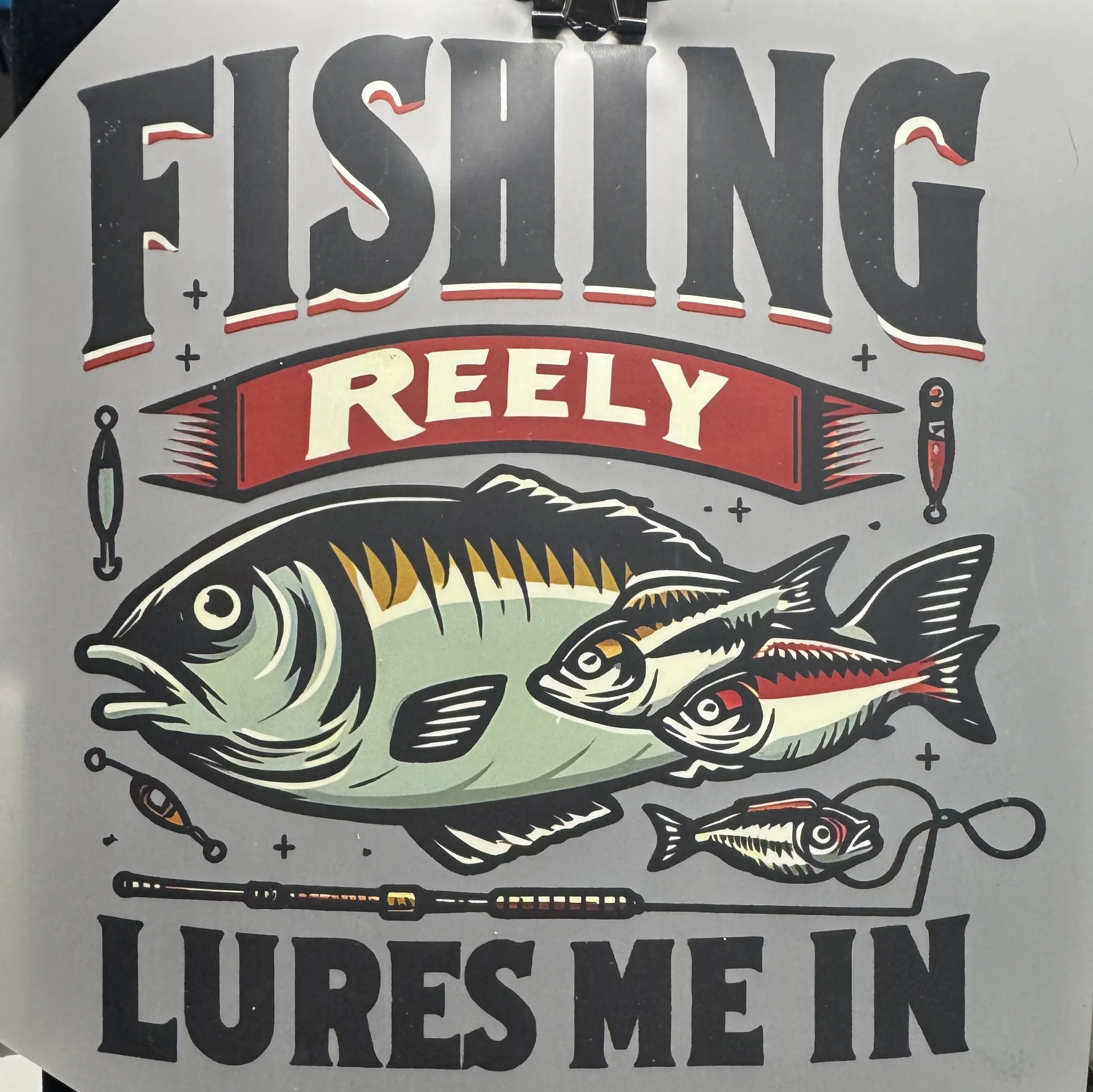 'Fishing Reely Lures Me In' Ready-to-Press Transfer DTF
