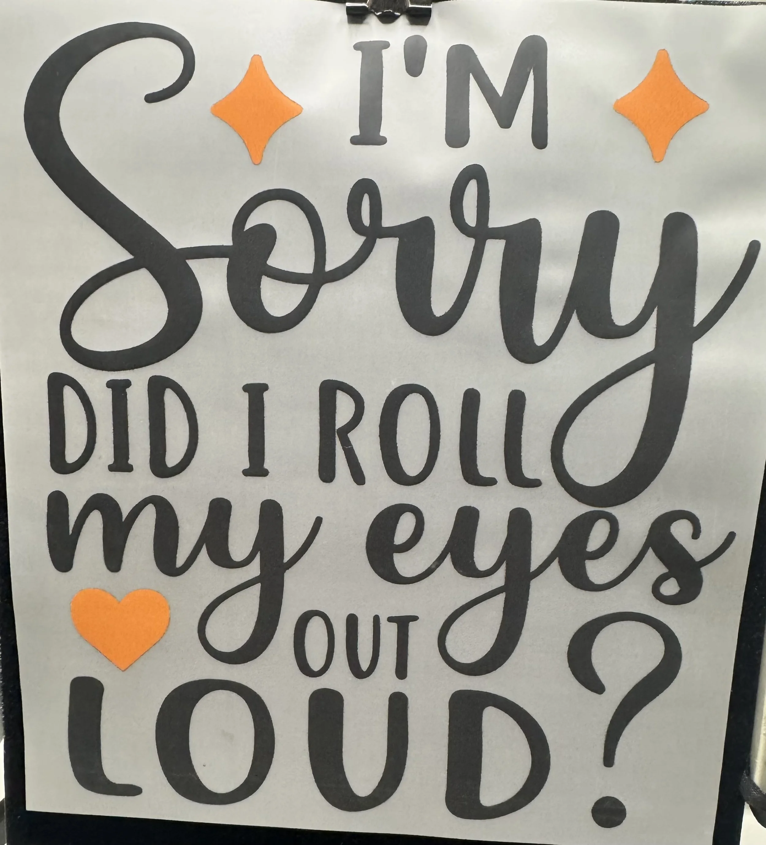 'I'm Sorry Did I Roll My Eyes Out Loud?' Ready-to-Press Dtf
