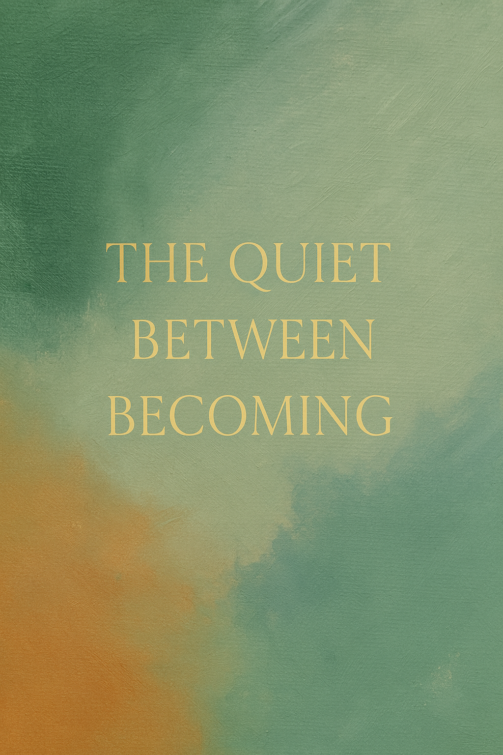 The Quiet Between Becoming