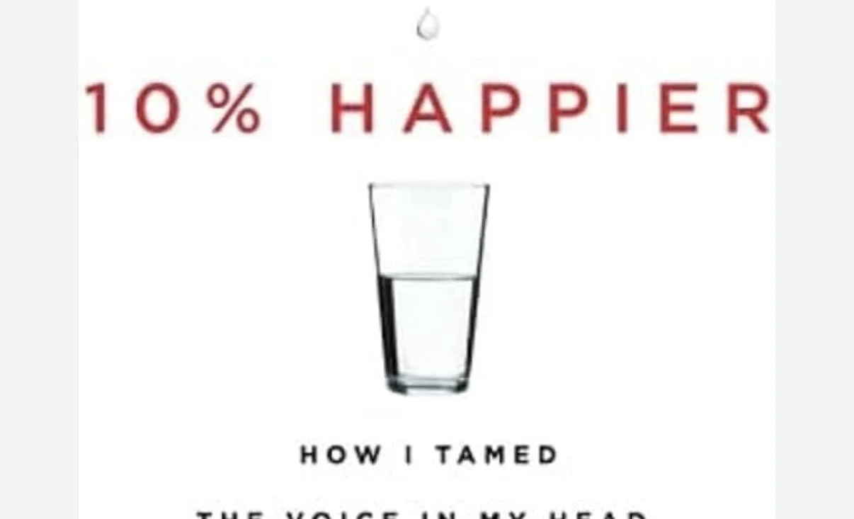 10% Happier: How I Tamed the Voice in My Head, Reduced Stress Without Losing My Edge, and Found Self-Help That Actually Works--A True Story