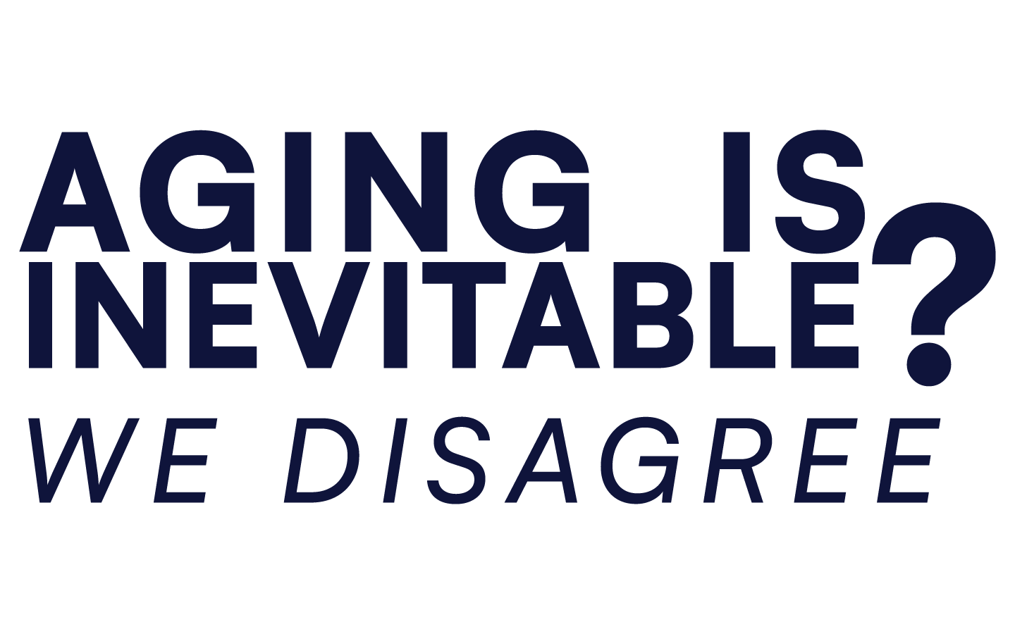 Text in dark blue reads, 'Aging is inevitable? We disagree' against a plain background.