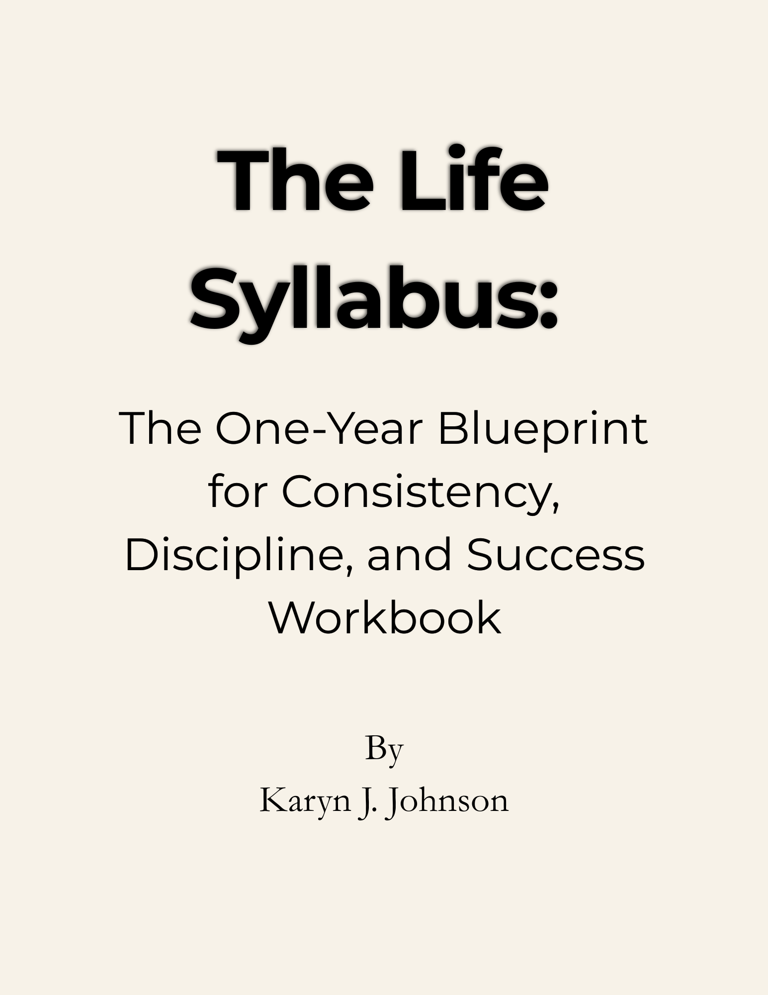 The Life Syllabus: The One-Year Blueprint for Consistency, Discipline, and Success Workbook
