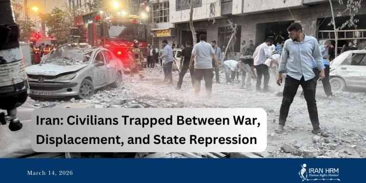 Iran: Civila fångade mellan krig, fördrivning och statligt förtryck