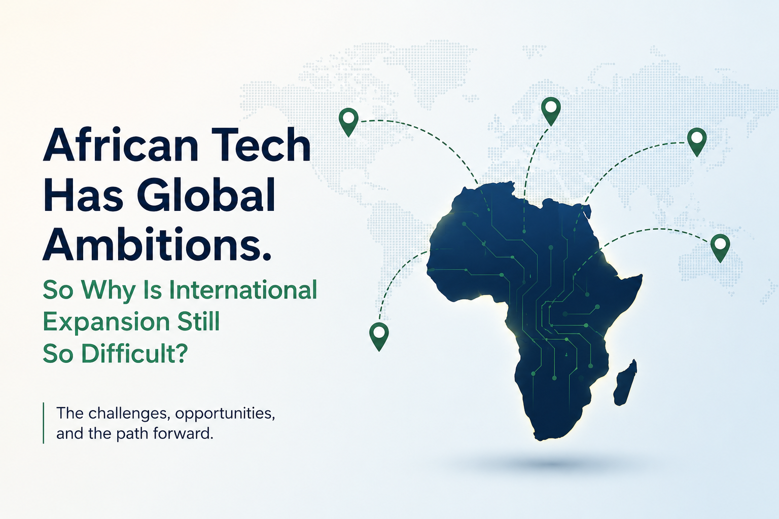 African Tech Has Global Ambitions. So Why Is International Expansion Still So Difficult?