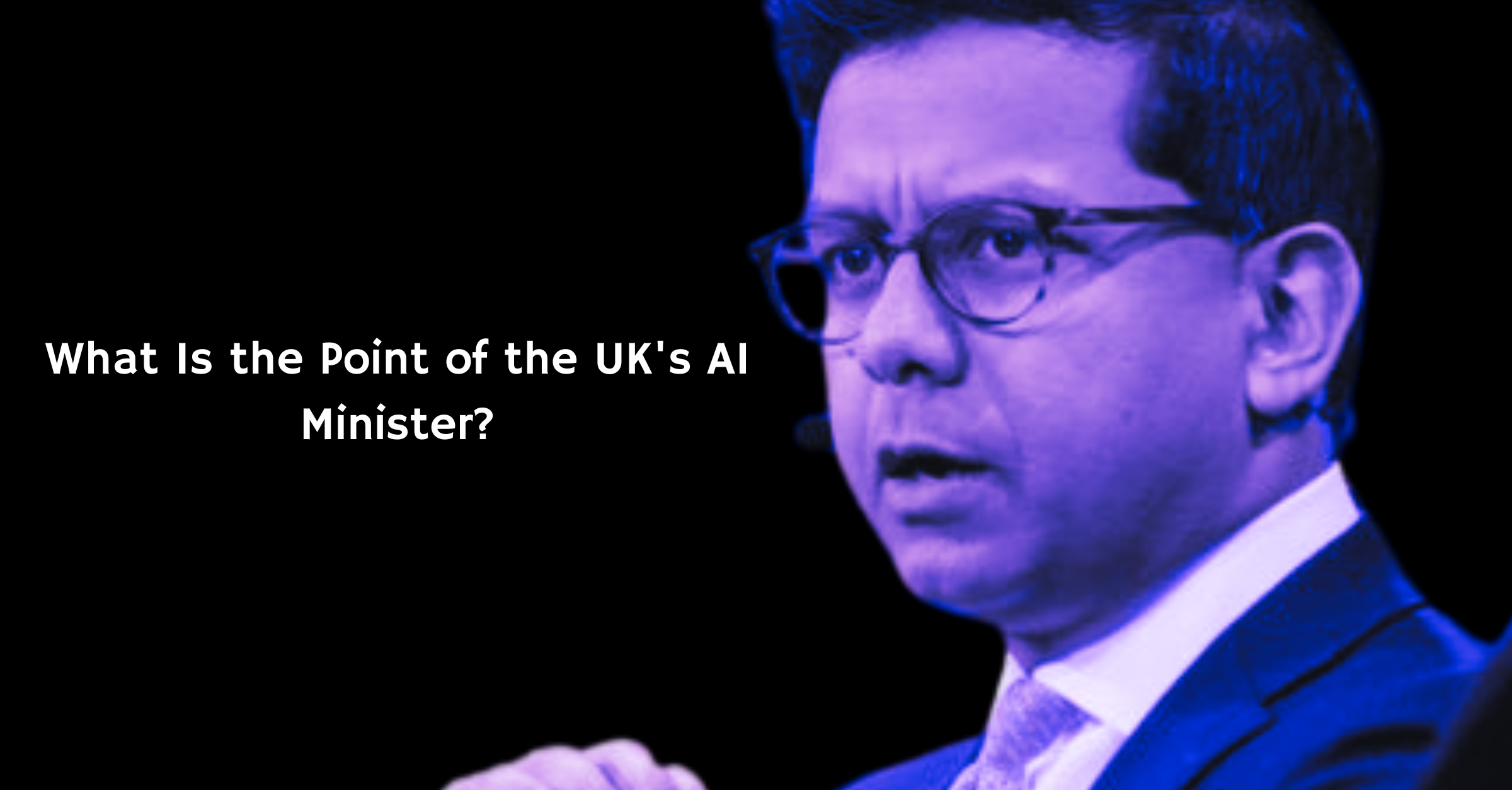 What Is the Point of the UK's AI Minister?