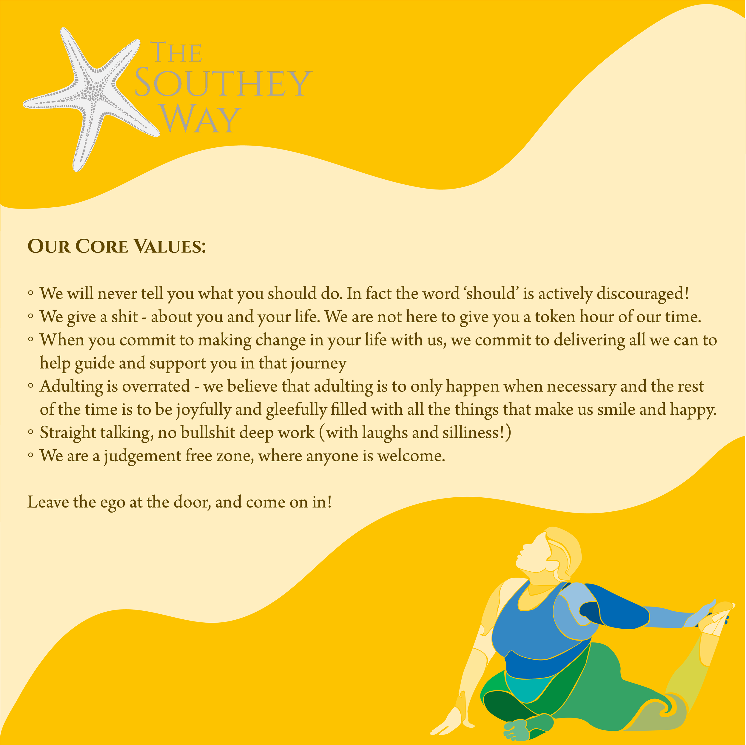 A graphic with a yellow and cream background featuring a starfish in the top left corner and an illustration of a woman practicing yoga in the bottom right corner. The graphic displays the text "The Southey Way" and a list of core values.