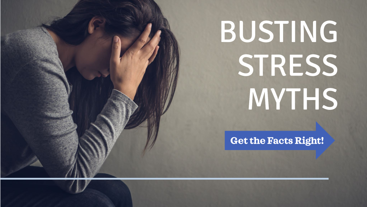 Debunking the Common Myths About Stress: What It Is, Isn’t, and Why It Matters