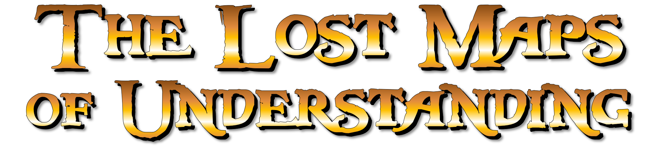 Text graphic with the phrase 'The Lost Maps of Understanding' in a fiery, stylized font on a black background.