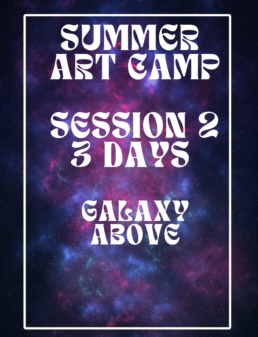 Galaxy Above Summer Art Camp Package (All 3 Days) -Session 2 (July 29, 30, 31) Ages 6-12  (9am - noon)