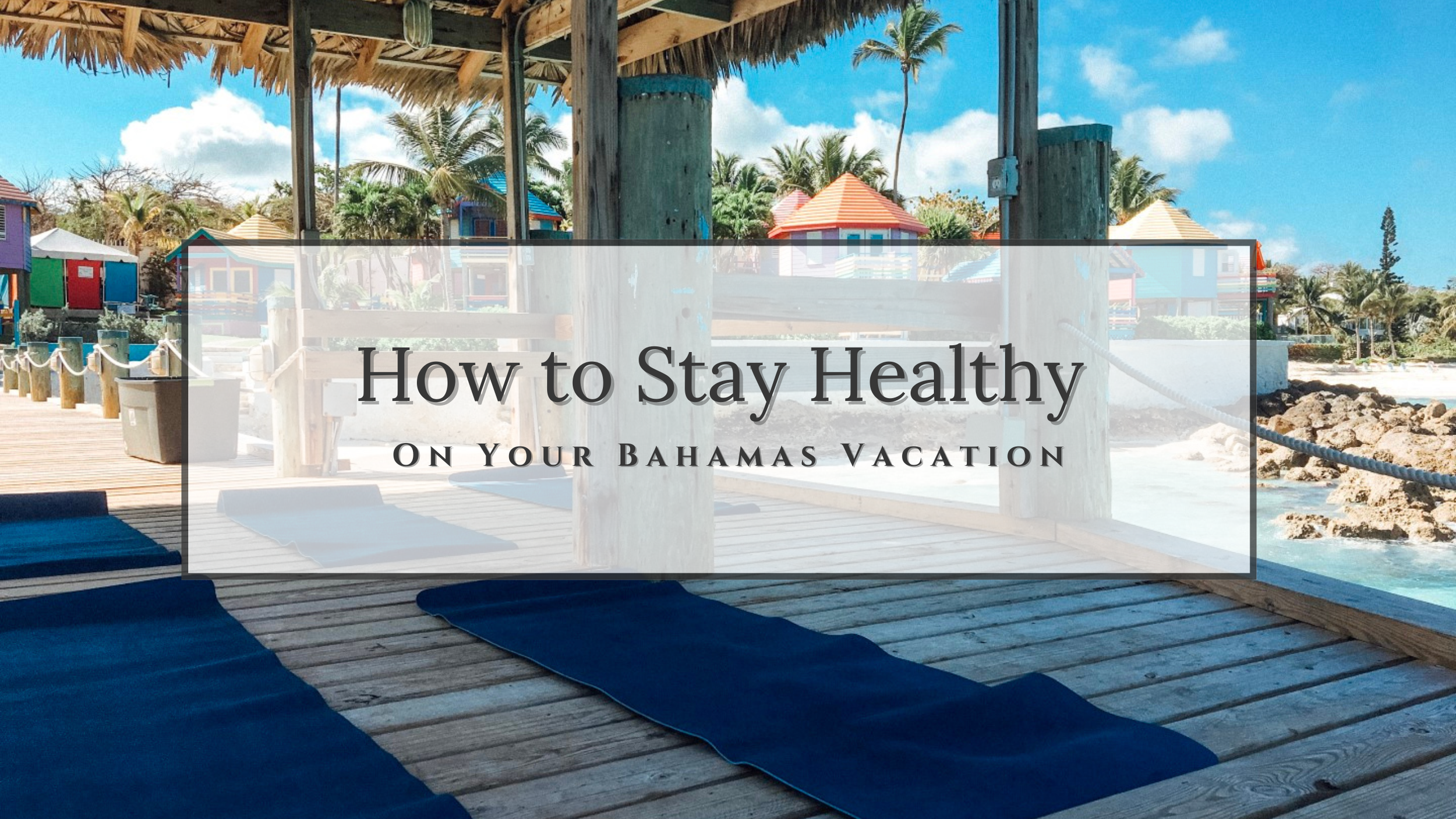 How to Stay Healthy on Your Bahamas Vacation