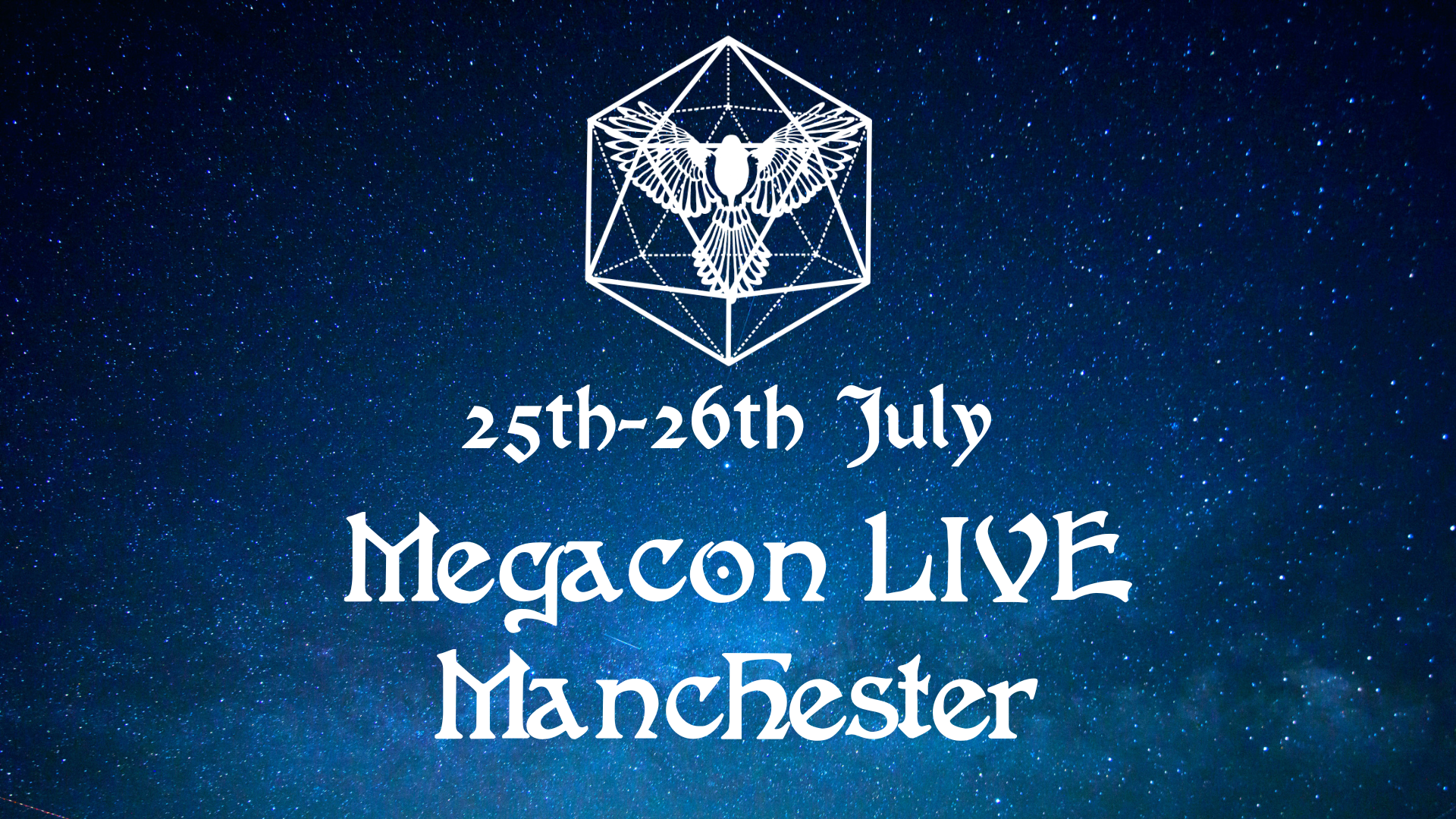 Starry night sky background with a white magpie in front of a 20-sided die at the top. White fantasy-style text reads: "25th-26th July, Megacon LIVE Manchester"