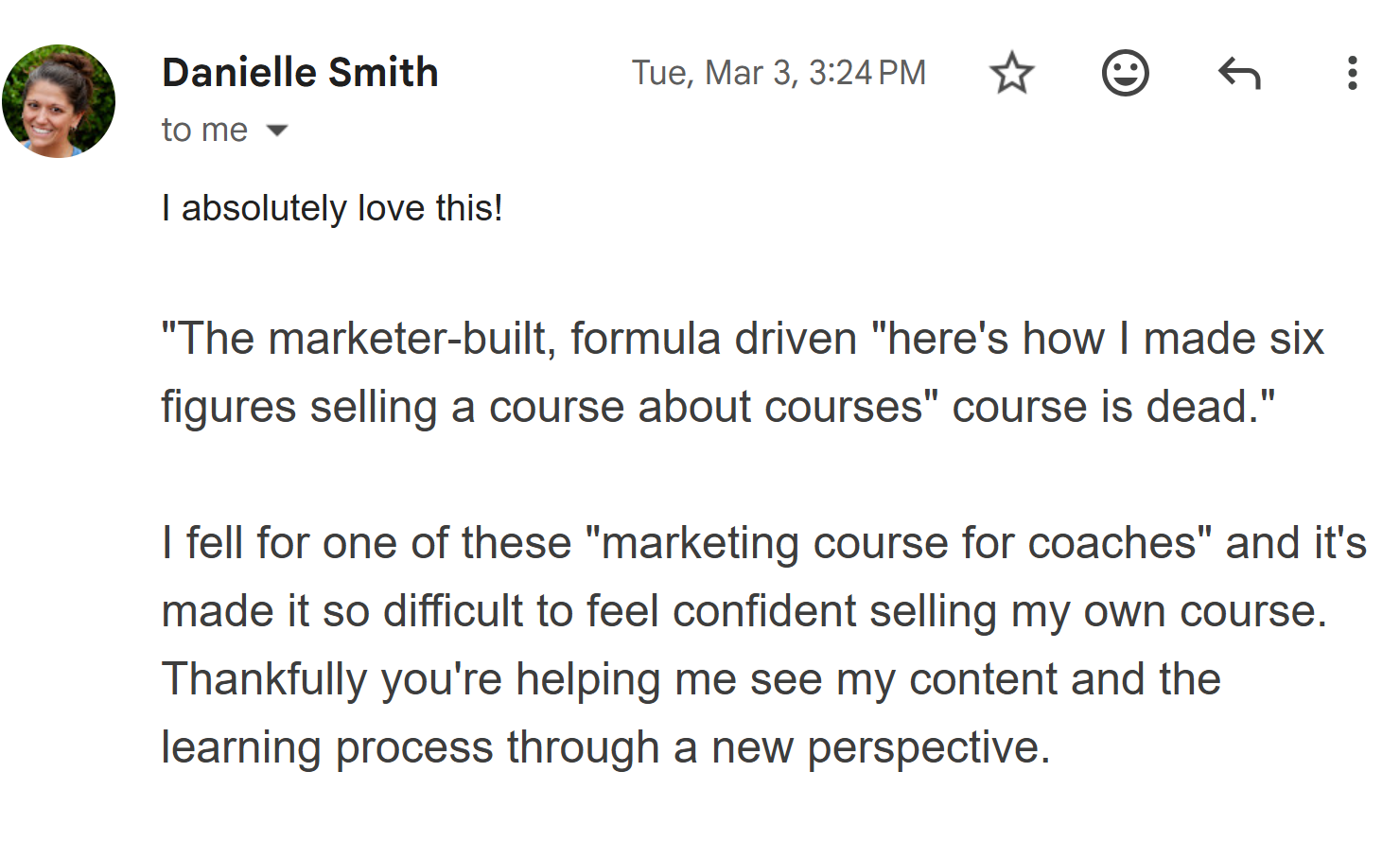 Newsletter reader Danielle Smith shares: 'Thankfully you're helping me see my content and the learning process through a new perspective'—after recognizing she'd been sold a formula-driven marketing course that left her doubting herself.