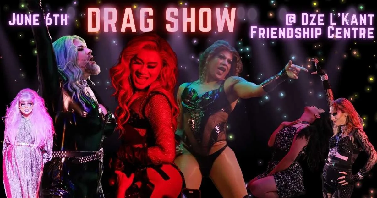 Saturday June 7 After Party and Drag Show @ Dze L K'ant Friendship Centre