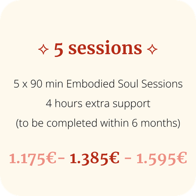 Offer for 5 embodied soul sessions sliding scale pricing between 1.175€ and 1.595€, each lasting 90 minutes, including 4 hours of extra support to be completed within 6 months.