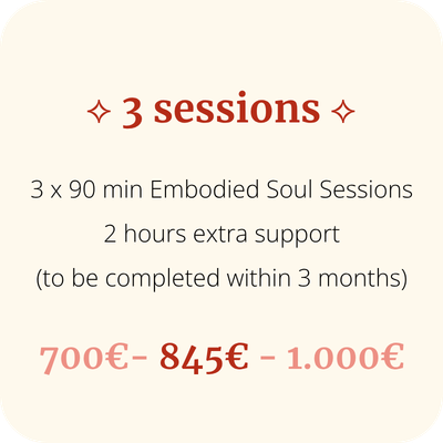 Details for three embedded soul sessions: 3 x 90 minutes, with 2 hours extra support, to be completed within 3 months. Sliding scale prices range from 700 to 1,000 euros.