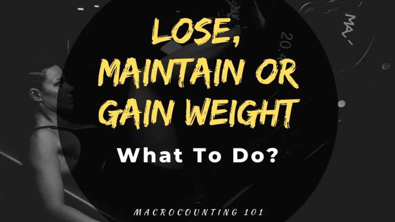 Lose, Maintain or Gain... What To Do?