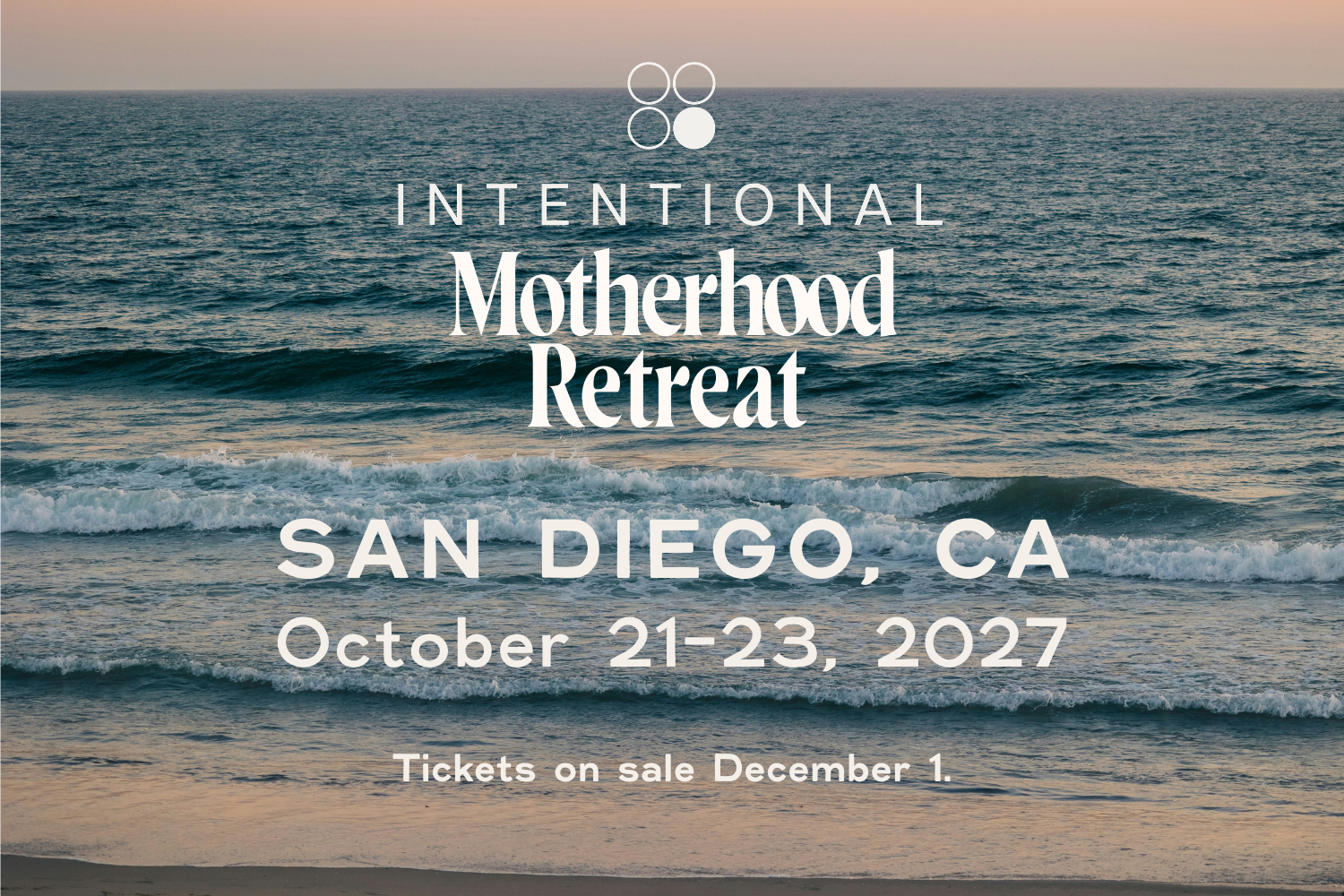 Motherhood Retreat in San Diego, CA October 21–23, 2027 — Tickets on Sale December 1!