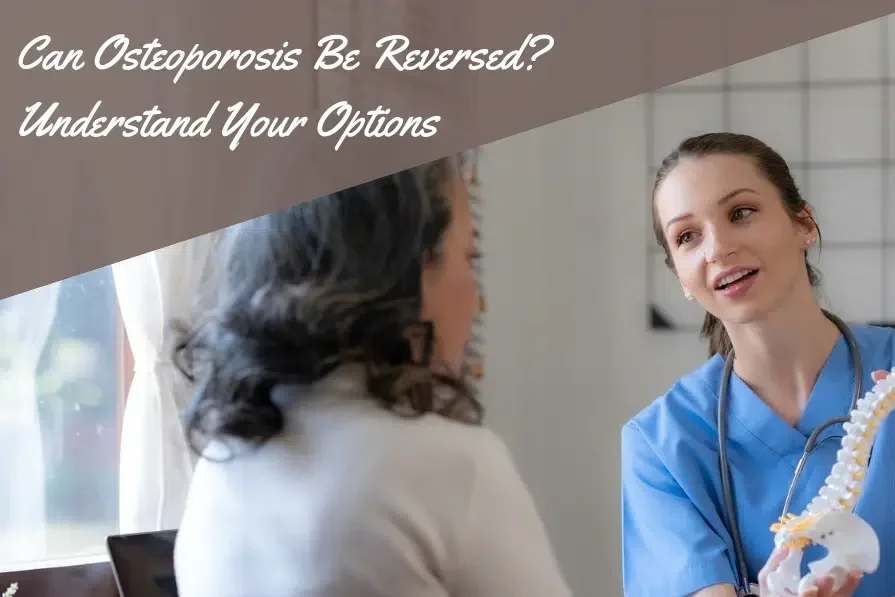 Can Osteoporosis Be Reversed? Understanding Your Options