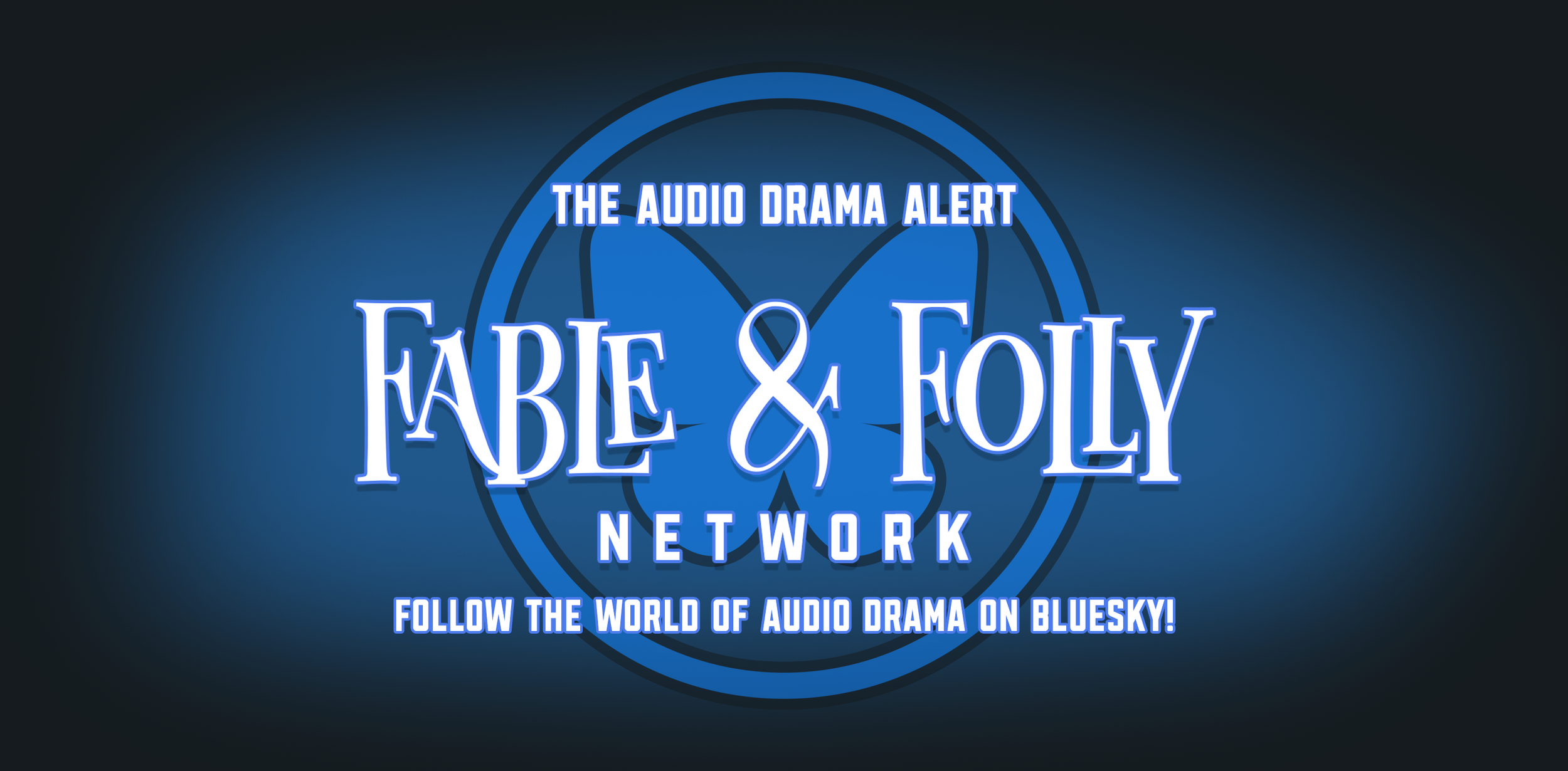 Logo for the Fable & Folly Network with blue text on a dark blue background, featuring a butterfly image and text indicating it is an audio drama network, with a slogan to follow the world of audio drama on Bluesky.