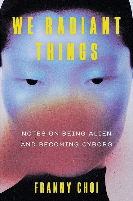 We Radiant Things: Notes on Being Alien and Becoming Cyborg • 10/6/26