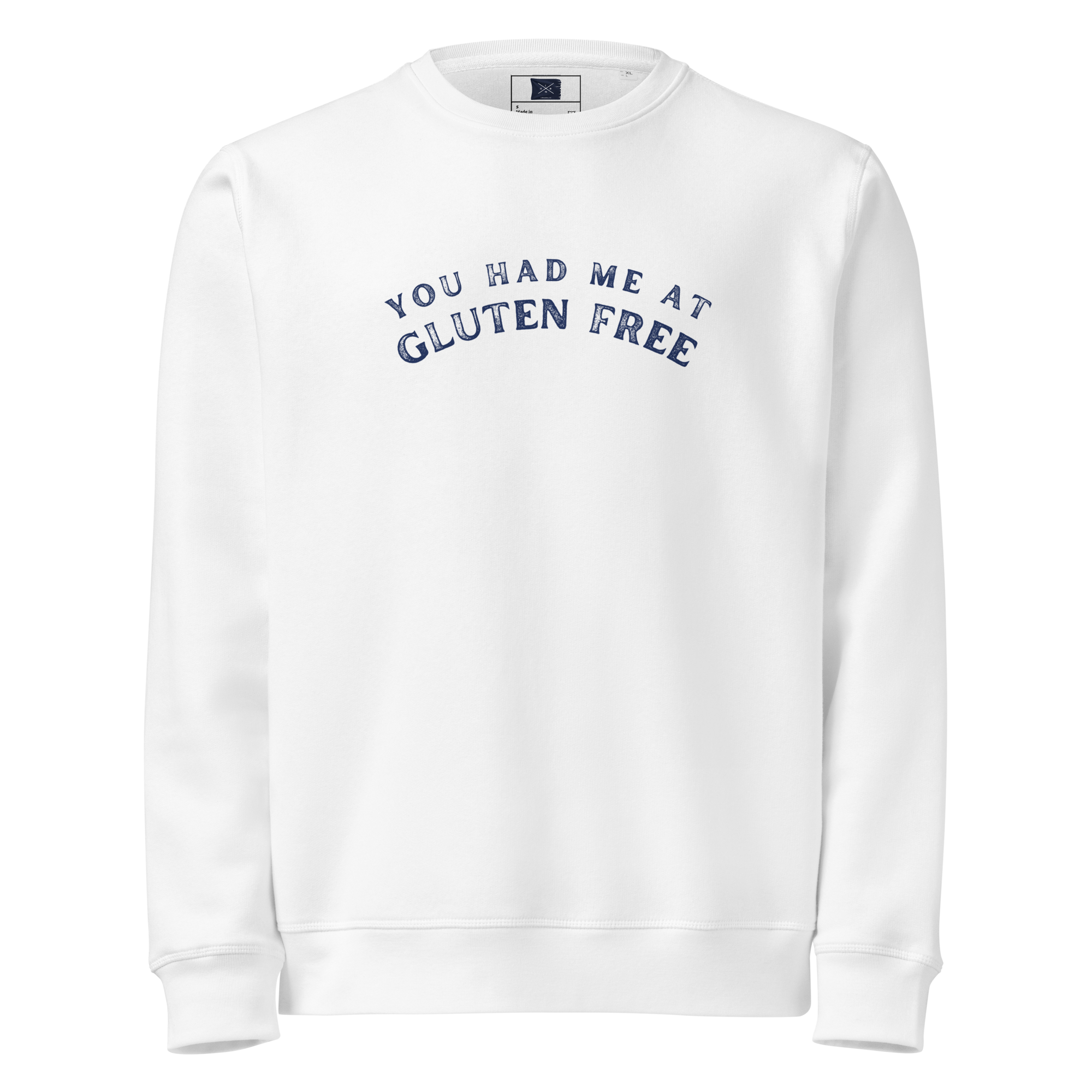 Unisex Sweathsirt in White with arched You Had Me At Gluten Free in faded blue text