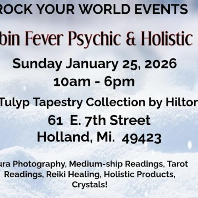 Join us this Sunday in Holland, MI for the Cabin Fever Psychic &amp; Holistic Fair presented by Rock Your World Events.