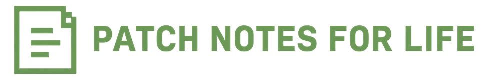 Patch Notes For Life