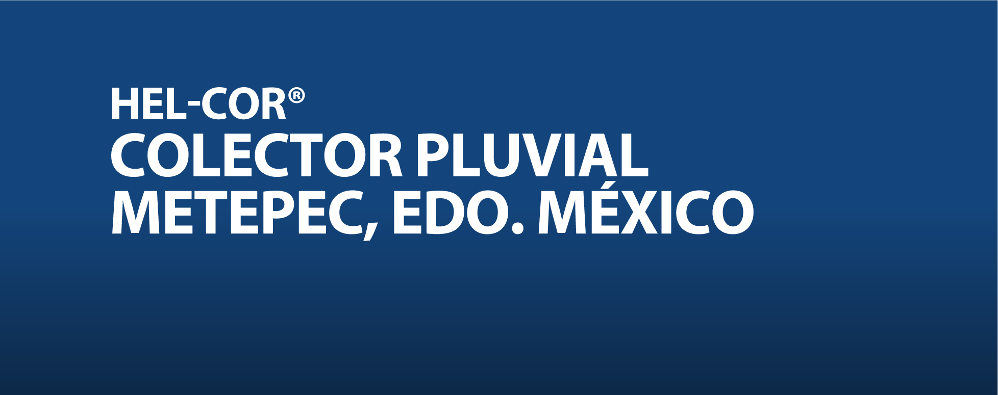 HEL-COR, colector pluvial Metepec, Edo. México