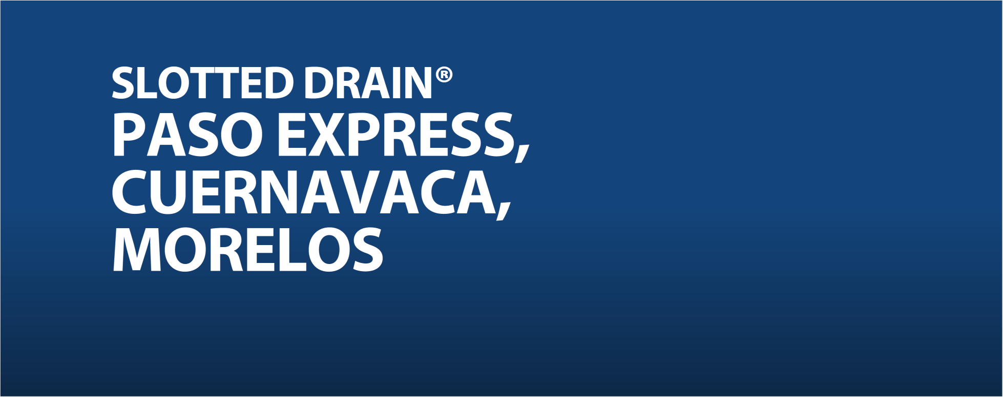 Slotted Drain, Paso Express, Cuernavaca, Morelos CONTECH MEXICO