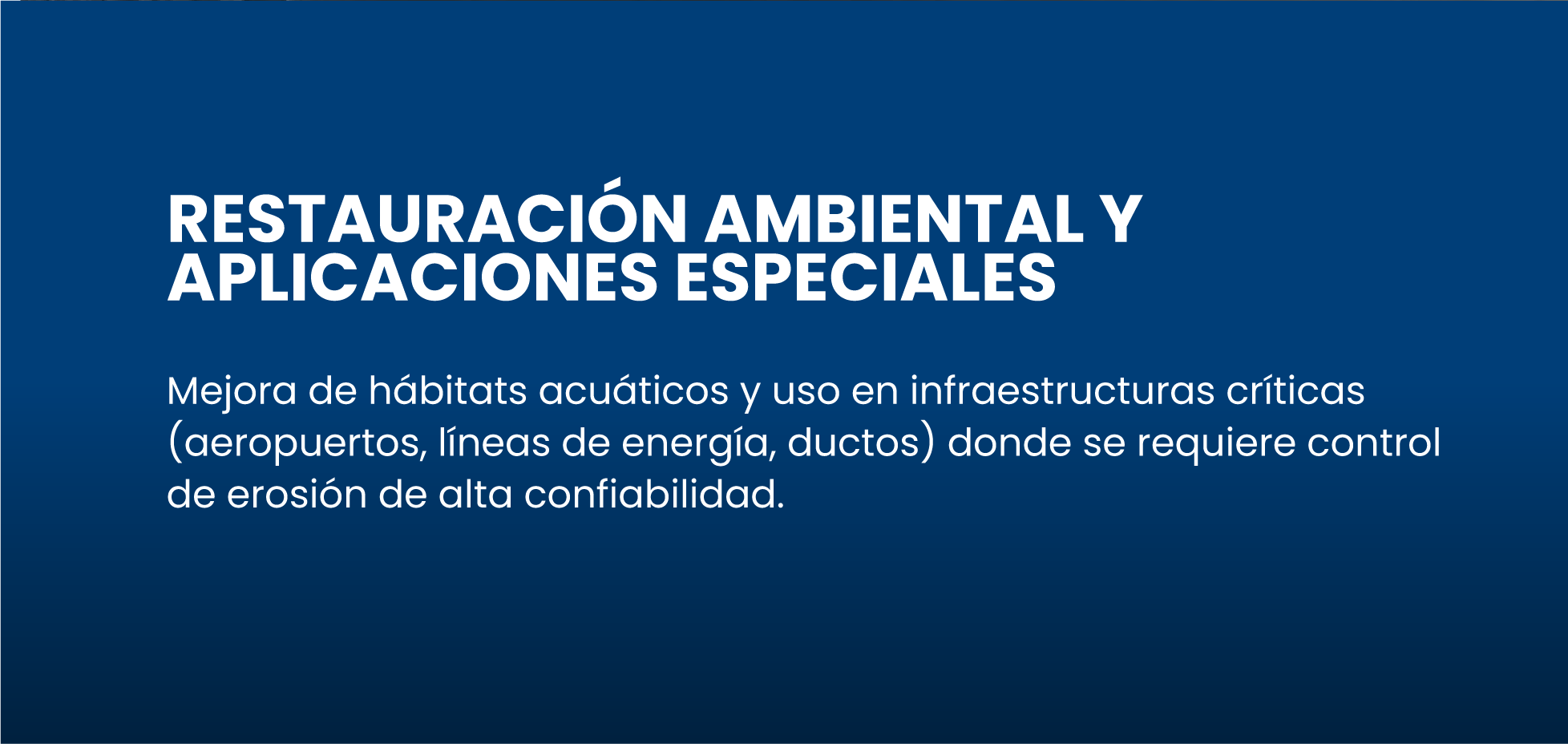 Restauración ambiental y aplicaciones especiales
Mejora de hábitats acuáticos y uso en infraestructuras críticas (aeropuertos, líneas de energía, ductos) donde se requiere control de erosión de alta confiabilidad.